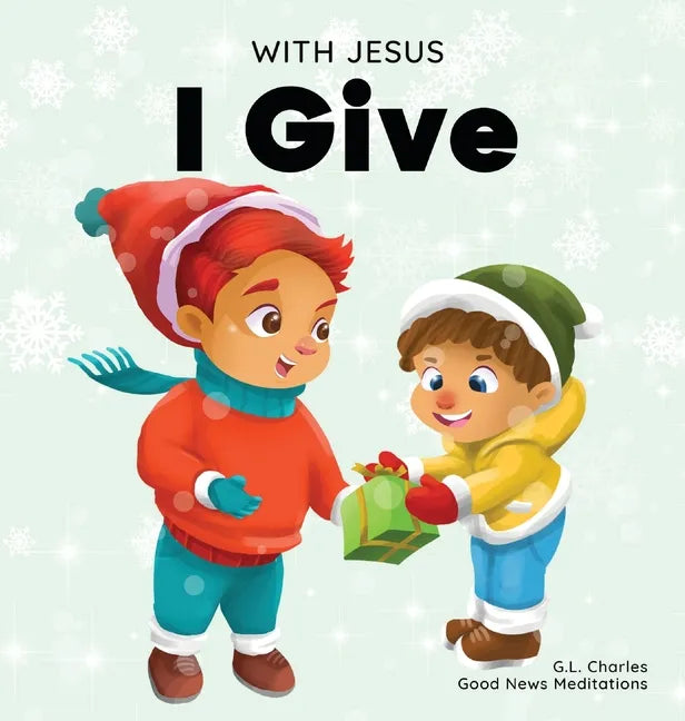 With Jesus I give: An inspiring Christian Christmas children book about the true meaning of this holiday season - Hardcover
