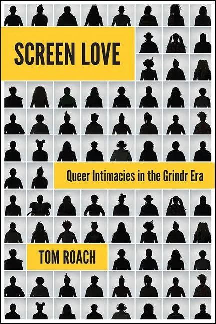 Screen Love: Queer Intimacies in the Grindr Era - Paperback