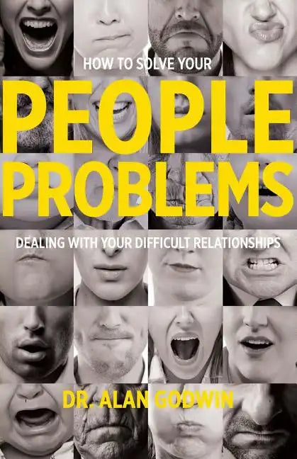 How to Solve Your People Problems: Dealing with Your Difficult Relationships - Paperback