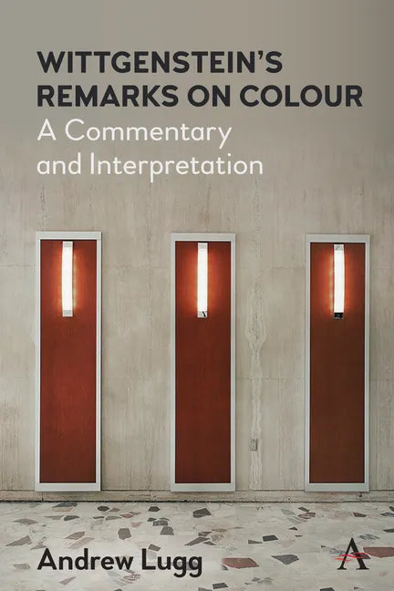 Wittgenstein's Remarks on Colour: A Commentary and Interpretation - Paperback