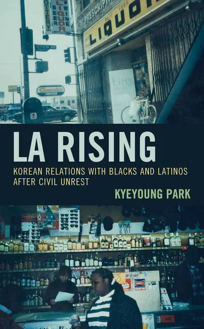 LA Rising: Korean Relations with Blacks and Latinos after Civil Unrest - Paperback