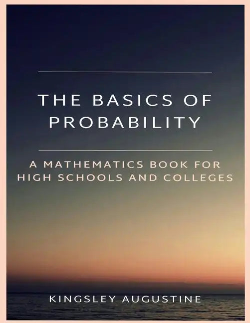 The Basics of Probability: A Mathematics Book for High Schools and Colleges - Paperback