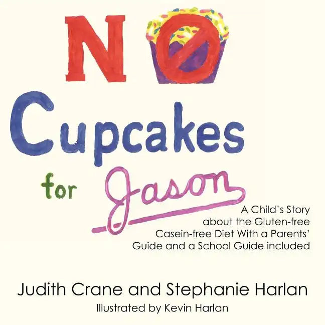 No Cupcakes for Jason: A Child's Story about the Gluten-Free Casein-Free Diet - Paperback