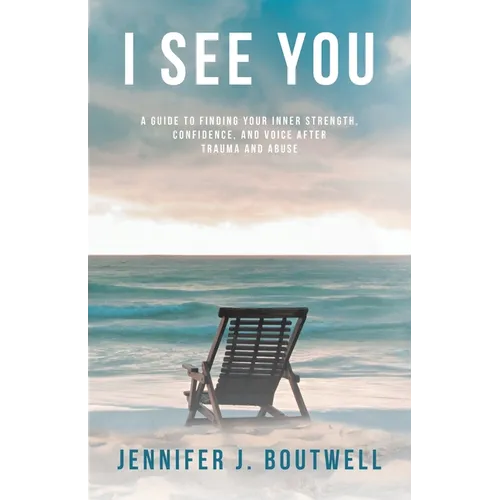 I See You: A Guide to Finding Your Inner Strength, Confidence, and Voice after Trauma and Abuse - Paperback