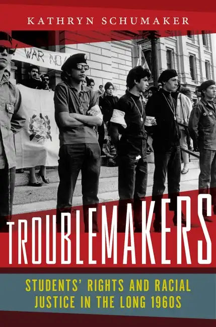 Troublemakers: Students' Rights and Racial Justice in the Long 1960s - Hardcover