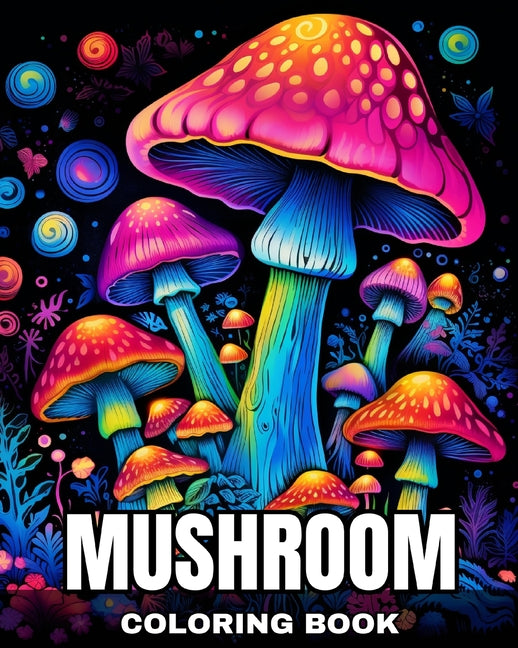 Mushroom Coloring Book: Fantastic Mushrooms Coloring Pages for Adults and Teens - Paperback