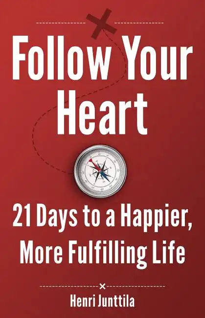Follow Your Heart: 21 Days to a Happier, More Fulfilling Life - Paperback
