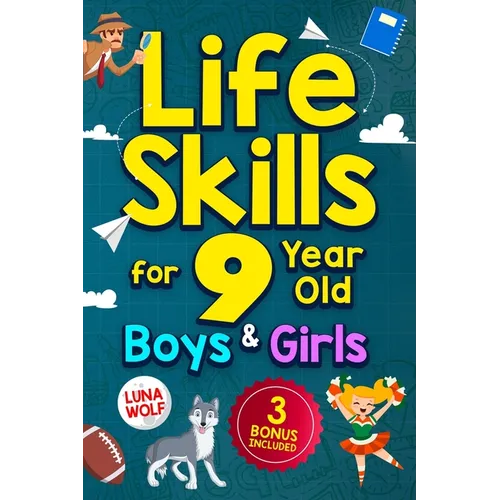 Life Skills for 9 Year Old Boys & Girls: A step-by-step guide for developing and enhancing essential Life Skills in 9 year old kids, helping them achi - Paperback
