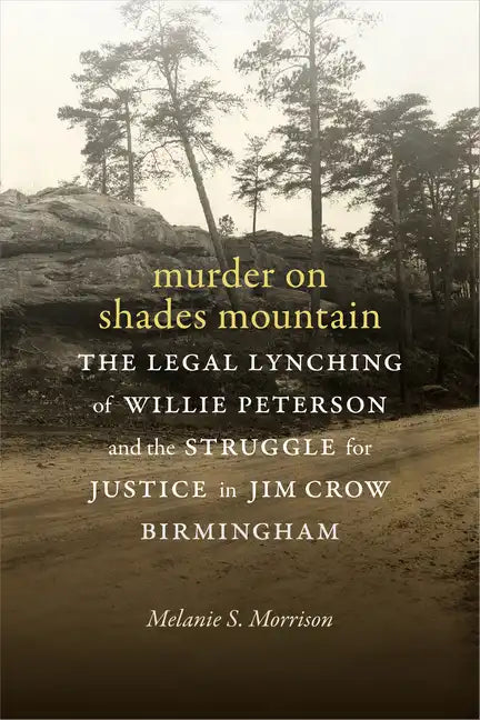 Murder on Shades Mountain: The Legal Lynching of Willie Peterson and the Struggle for Justice in Jim Crow Birmingham - Hardcover