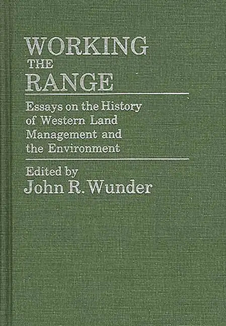 Working the Range: Essays on the History of Western Land Management and the Environment - Hardcover