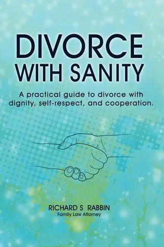 Divorce with Sanity: A Practical Guide to Divorce with Dignity, Self-Respect, and Cooperation. - Paperback