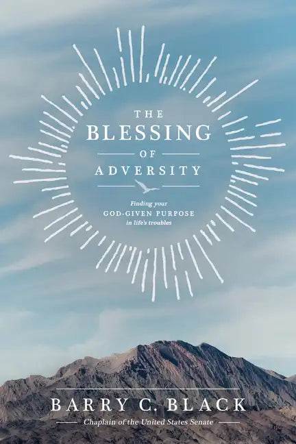 The Blessing of Adversity: Finding Your God-Given Purpose in Life's Troubles - Paperback