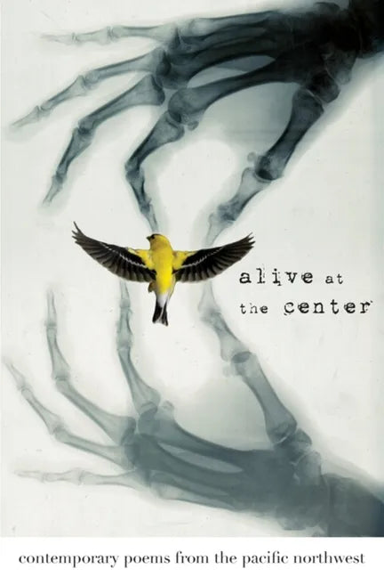 Alive at the Center: Contemporary Poems from the Pacific Northwest - Paperback