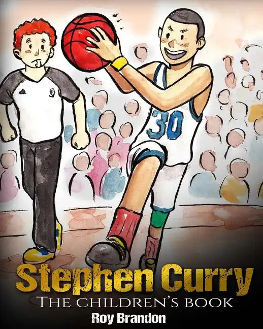 Stephen Curry: The Children's Book. Fun Illustrations. Inspirational and Motivational Life Story of Stephen Curry - One of The Best B - Paperback