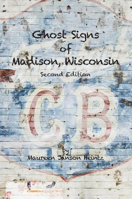 Ghost Signs of Madison, Wisconsin: Second Edition - Paperback