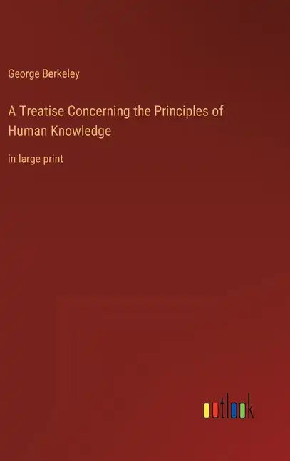 A Treatise Concerning the Principles of Human Knowledge: in large print - Hardcover