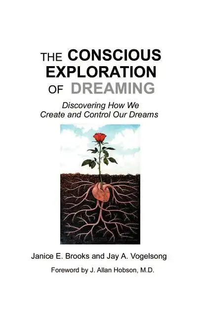 The Conscious Exploration of Dreaming: Discovering How We Create and Control Our Dreams - Paperback
