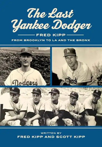 The Last Yankee Dodger: Fred Kipp from Brooklyn to LA and the Bronx - Paperback