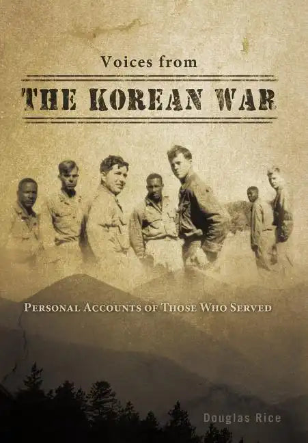 Voices from the Korean War: Personal Accounts of Those Who Served - Hardcover