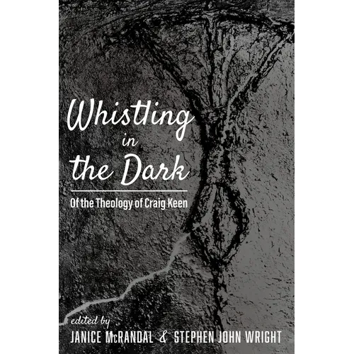 Whistling in the Dark: Of the Theology of Craig Keen - Paperback