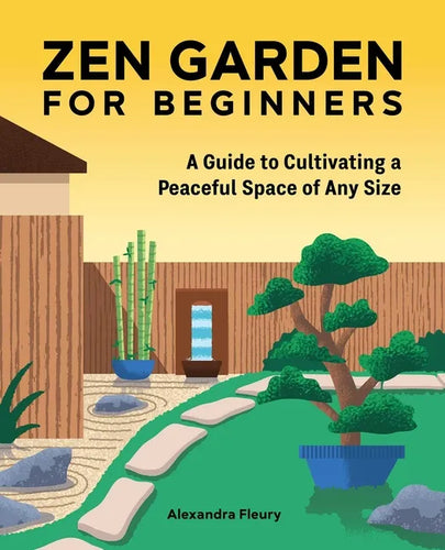 Zen Garden for Beginners: A Guide to Cultivating a Peaceful Space of Any Size - Paperback