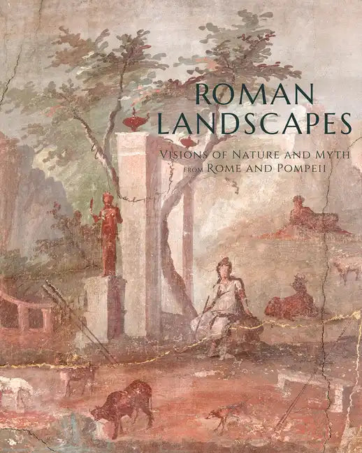 Roman Landscapes: Visions of Nature and Myth from Rome and Pompeii - Paperback
