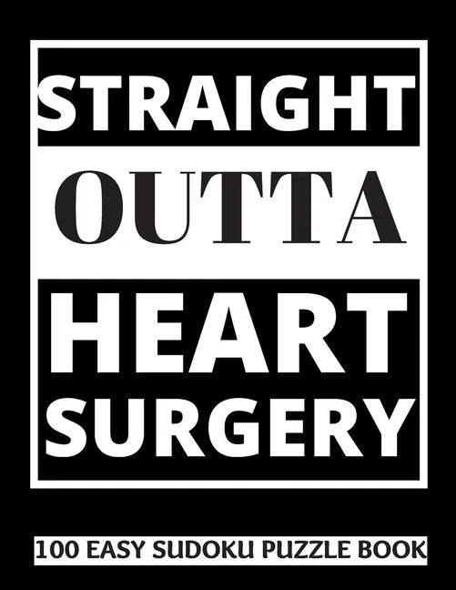 Straight Outta Heart Surgery: 100 Sudoku Puzzles Large Print - Perfect Post Heart Surgery Gift For Women, Men, Teens and Kids - Get Well Soon Activi - Paperback