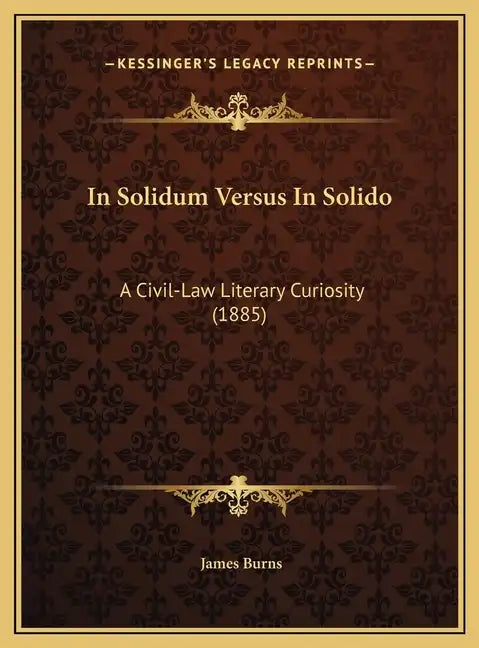 In Solidum Versus in Solido: A Civil-Law Literary Curiosity (1885) - Hardcover