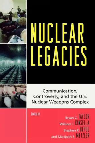 Nuclear Legacies: Communication, Controversy, and the U.S. Nuclear Weapons Complex - Paperback