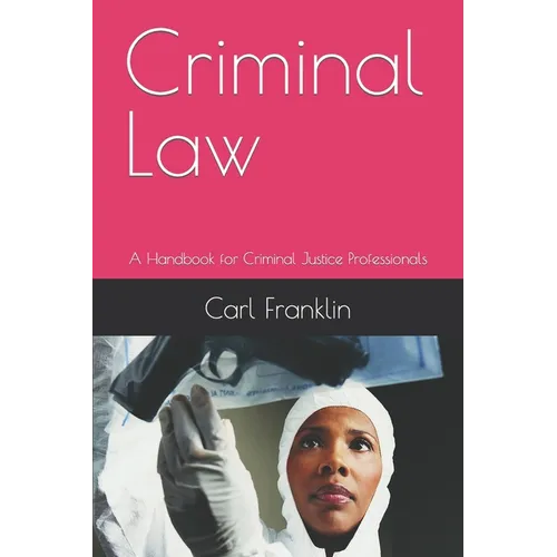Criminal Law: A Handbook for Criminal Justice Professionals - Paperback
