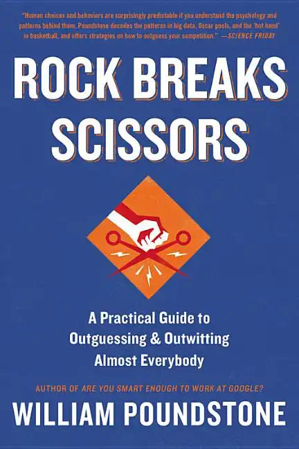 Rock Breaks Scissors: A Practical Guide to Outguessing and Outwitting Almost Everybody - Paperback