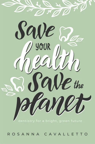 Save Your Health Save the Planet: Dentistry for a Bright, Green Future - Paperback
