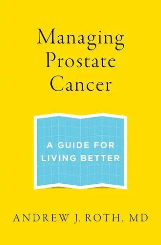 Managing Prostate Cancer: A Guide for Living Better - Paperback