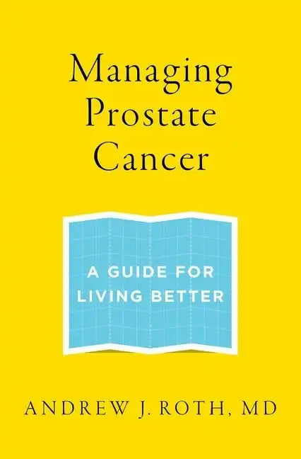Managing Prostate Cancer: A Guide for Living Better - Paperback