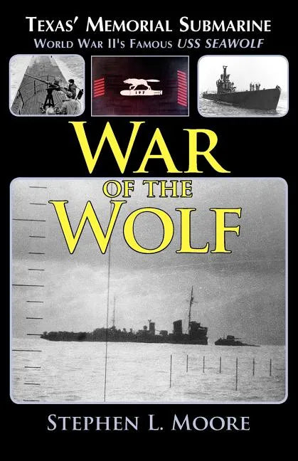 War of the Wolf: Texas' Memorial Submarine: World War II's Famous USS Seawolf - Paperback