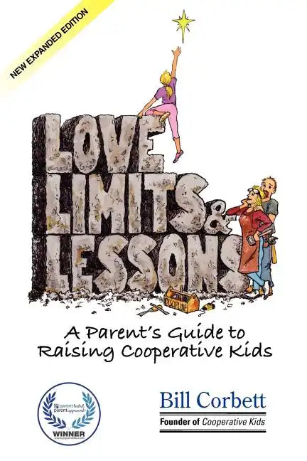 Love, Limits, & Lessons: Expanded Edition: A Parent's Guide to Raising Cooperative Kids - Paperback