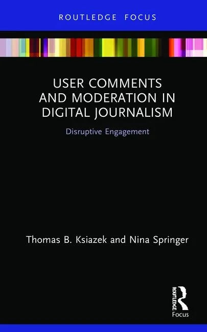 User Comments and Moderation in Digital Journalism: Disruptive Engagement - Hardcover