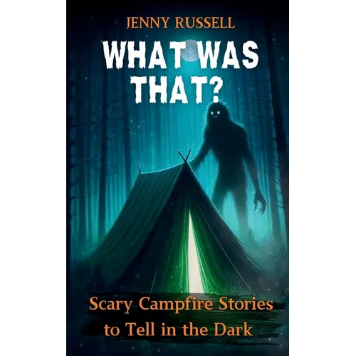 What Was That? Scary Campfire Stories to Tell in the Dark: Spooky Tales for Kids 9-12 - Paperback
