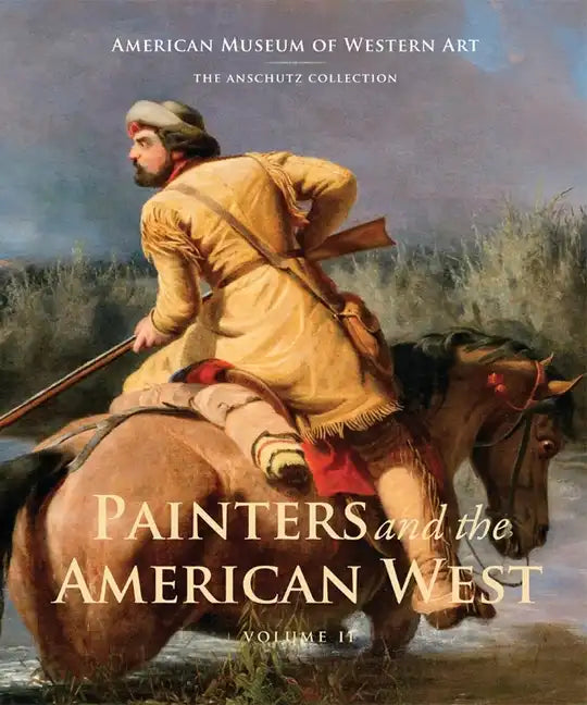 Painters and the American West, Volume 2: Volume 2 - Hardcover