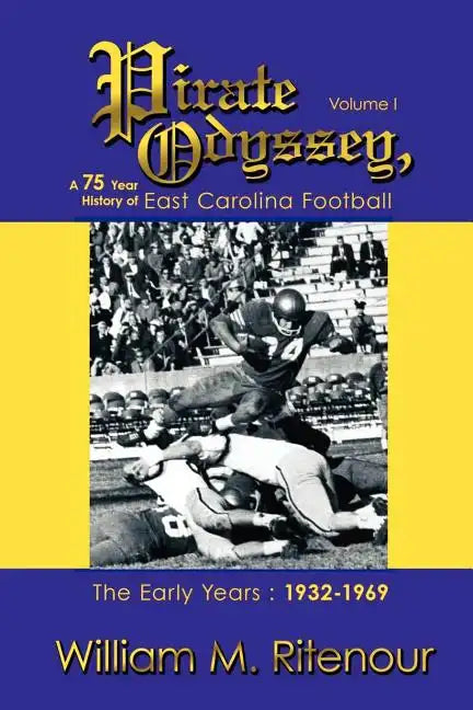 Pirate Odyssey, A 75 Year History of East Carolina Football Volume I: The Early Years: 1932-1969 - Paperback