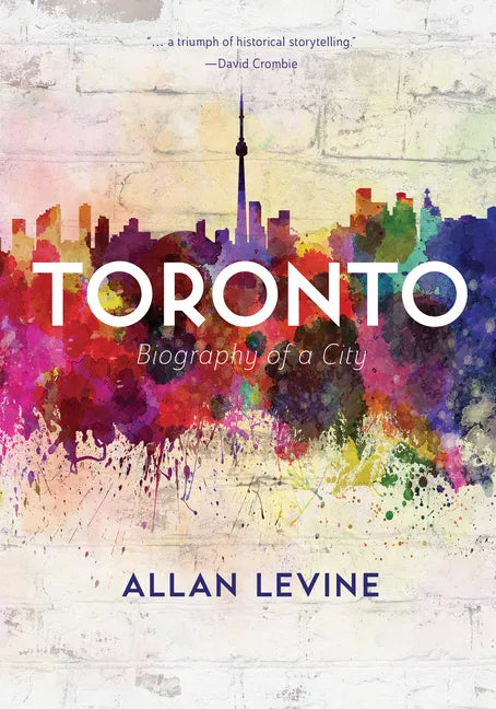 Toronto: Biography of a City - Paperback
