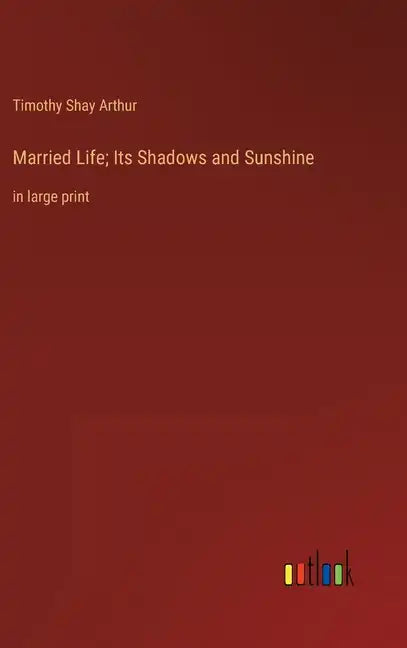 Married Life; Its Shadows and Sunshine: in large print - Hardcover