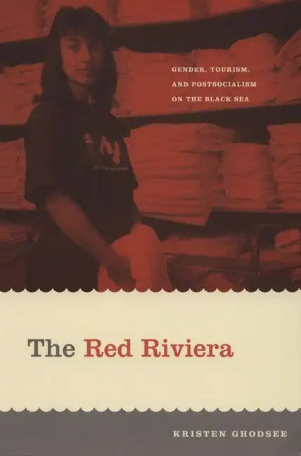 The Red Riviera: Gender, Tourism, and Postsocialism on the Black Sea - Paperback