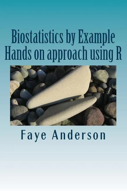 Biostatistics by Example: Hands on approach using R - Paperback