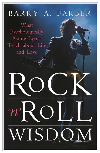 Rock 'n' Roll Wisdom: What Psychologically Astute Lyrics Teach about Life and Love - Hardcover