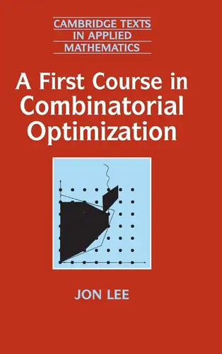 A First Course in Combinatorial Optimization - Hardcover