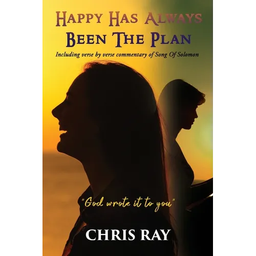 Happy Has Always Been The Plan: Including verse by verse commentary of Song Of Solomon - Paperback