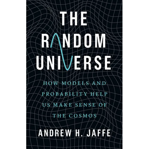 The Random Universe: How Models and Probability Help Us Make Sense of the Cosmos - Hardcover