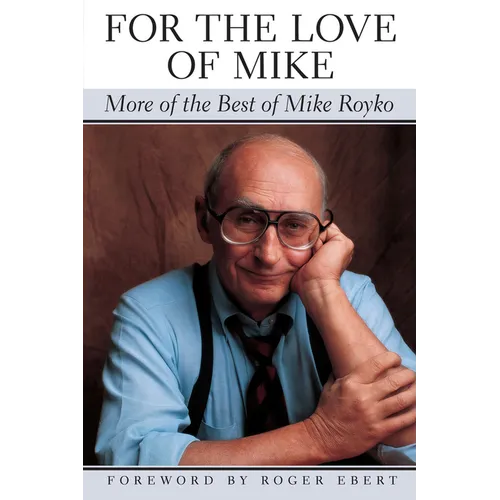 For the Love of Mike: More of the Best of Mike Royko - Paperback
