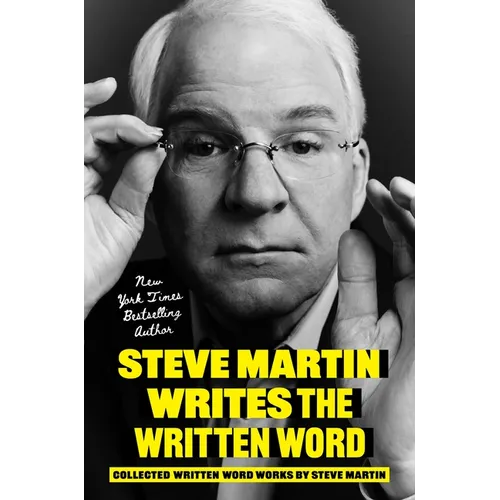 Steve Martin Writes the Written Word: Collected Written Word Works by Steve Martin